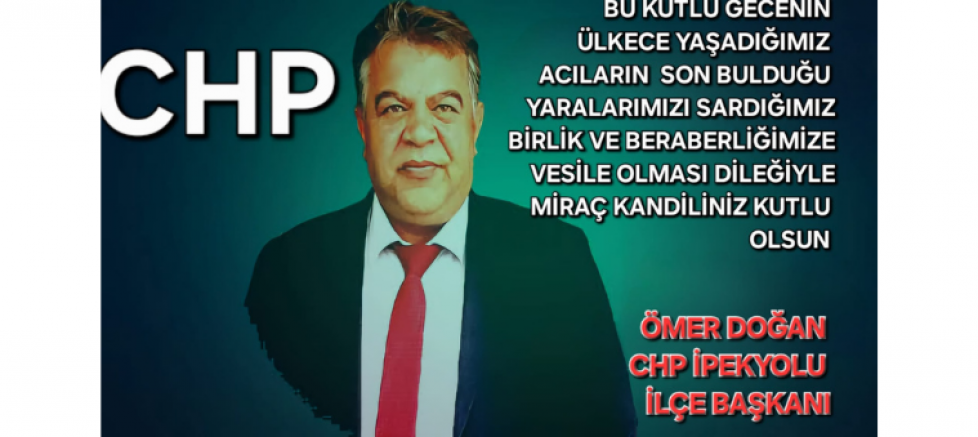 CHP VAN İPEKYOLU İLÇE BAŞKANI ÖMER DOĞAN'DAN MİRAC KANDİLİ MESAJI - GÜNDEM - İnternetin Ajansı