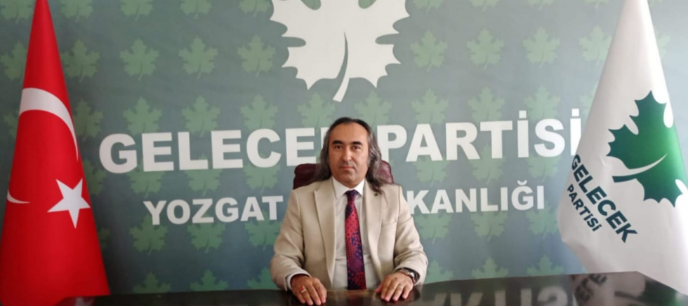 Gelecek Partisi Yozgat İl Başkanı Ömer Aydoğmuş: 